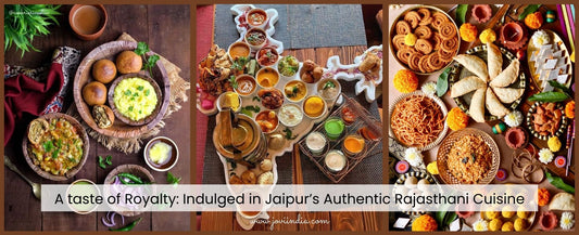 A taste of Royalty: Indulged in Jaipur’s Authentic Rajasthani Cuisine
