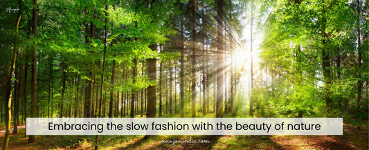 Embracing the Slow Fashion with the Beauty of Nature