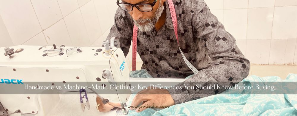 Handmade vs Machine-Made Clothing: Key Differences You Should Know Before Buying  JOVI India