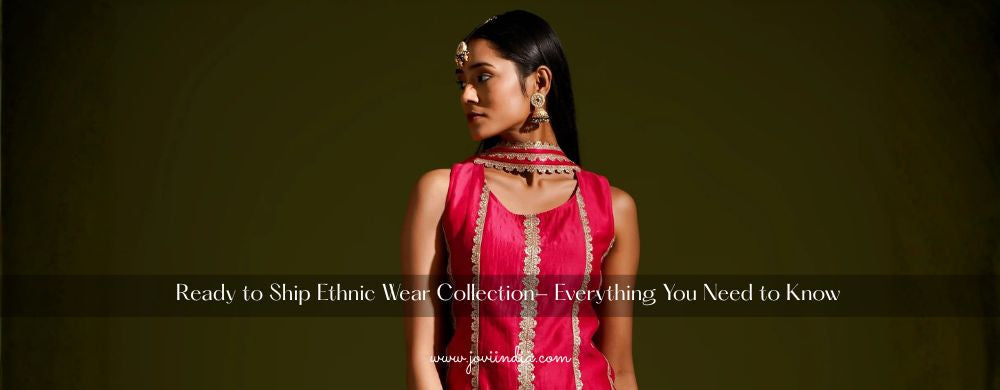  Ready to Ship Ethnic Wear India Everything You Need to Know | JOVI India