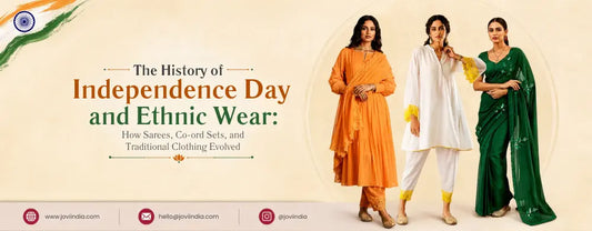The History of Independence Day and Ethnic Wear: How Sarees, Co-ord Sets, and Traditional Clothing Evolved | Jovi India