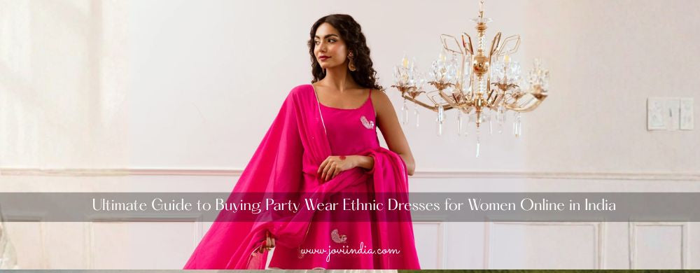 Ultimate Guide to Buying Party Wear Ethnic Dresses for Women Online in India JOVI India