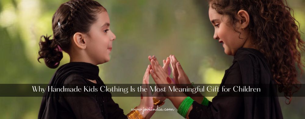 Why Handmade Kids Clothing Is the Most Meaningful Gift for Children | JOVI India